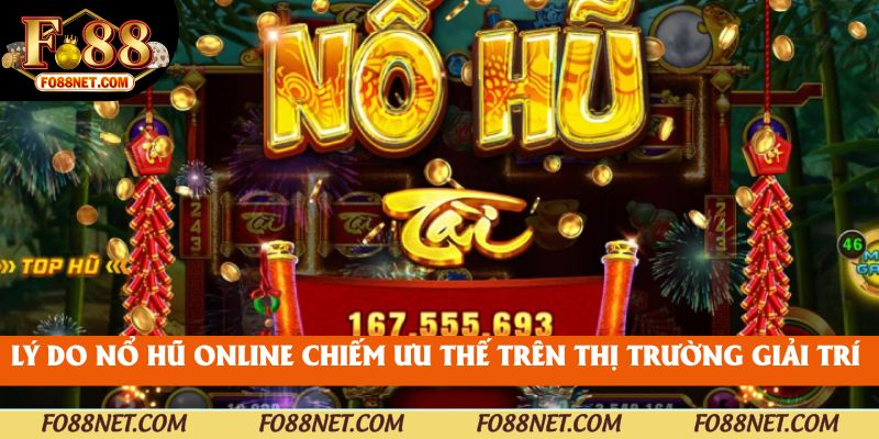 Lý do nổ hũ online chiếm ưu thế trên thị trường giải trí