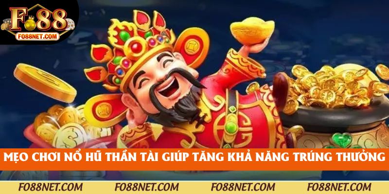 Mẹo chơi nổ hũ thần tài giúp tăng khả năng trúng thưởng